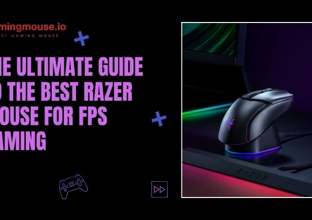 The Ultimate Guide to the Best Razer Mouse for FPS Gaming