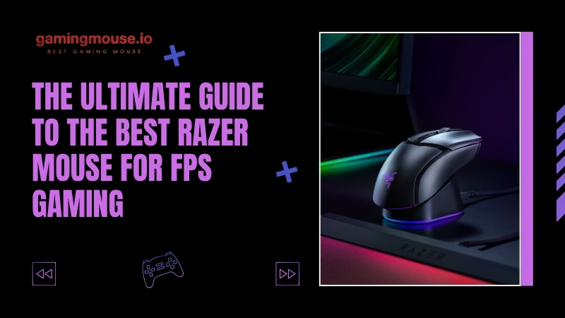 The Ultimate Guide to the Best Razer Mouse for FPS Gaming