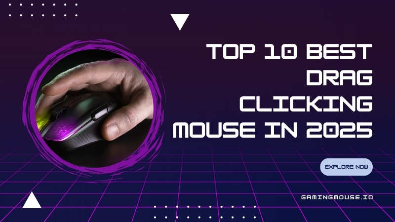 Unleash Your Clicks – Top 10 Best Drag Clicking Mouse in 2025