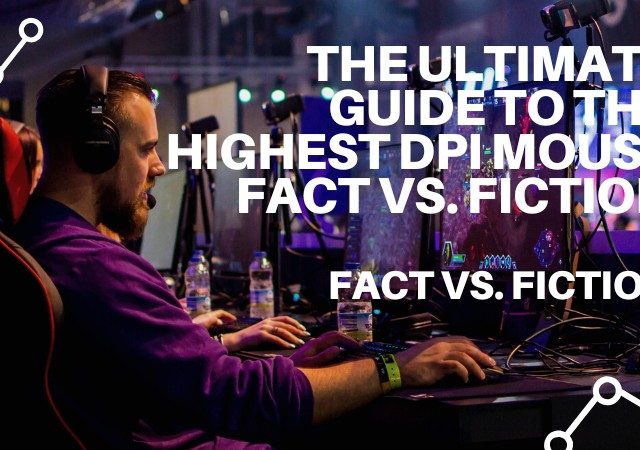 The Ultimate Guide to the Highest DPI Mouse: Fact vs. Fiction